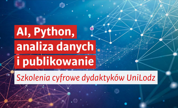 Grafika promująca szkolenia cyfrowe dla dydaktyków UniLodz. Na niebiesko-turkusowym tle widoczna jest abstrakcyjna sieć połączonych punktów, nawiązująca do technologii cyfrowych i sztucznej inteligencji. Na grafice znajduje się napis: „AI, Python, analiza danych i publikowanie. Szkolenia cyfrowe dydaktyków UniLodz”.